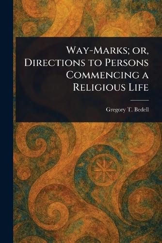 Cover image for Way-Marks; or, Directions to Persons Commencing a Religious Life