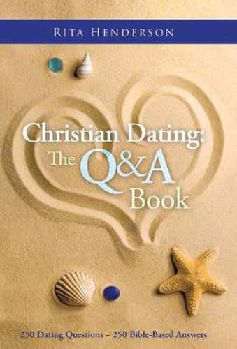 Cover image for Christian Dating: the Q & a Book: 250 Dating Questions 250 Bible-Based Answers