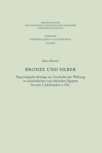 Cover image for Bronze Und Silber: Papyrologische Beitrage Zur Geschichte Der Wahrung Im Ptolemaischen Und Roemischen AEgypten Bis Zum 2. Jahrhundert N. Chr.