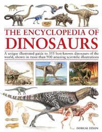 Cover image for Encyclopedia Of Dinosaurs: The ultimate reference to 355 dinosaurs from the Triassic, Jurassic and Cretaceous periods, including more than 900 illustrations, maps, timelines and photographs