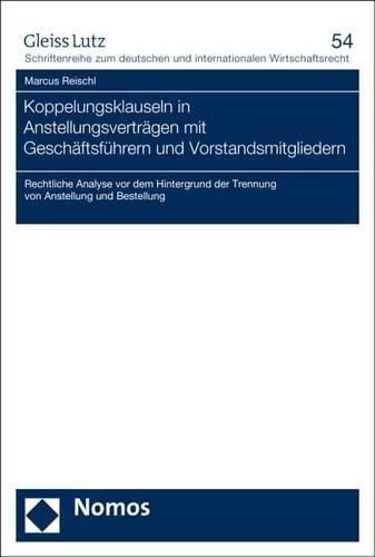 Cover image for Koppelungsklauseln in Anstellungsvertragen Mit Geschaftsfuhrern Und Vorstandsmitgliedern: Rechtliche Analyse VOR Dem Hintergrund Der Trennung Von Anstellung Und Bestellung