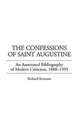 Cover image for The Confessions of Saint Augustine: An Annotated Bibliography of Modern Criticism, 1888-1995