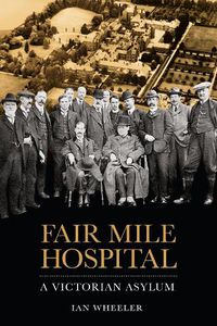 Cover image for Fair Mile Hospital: A Victorian Asylum
