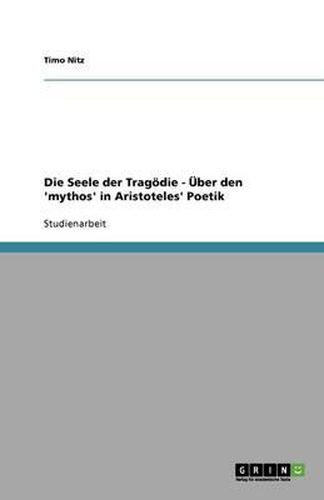 Cover image for Die Seele der Tragoedie - UEber den 'mythos' in Aristoteles' Poetik