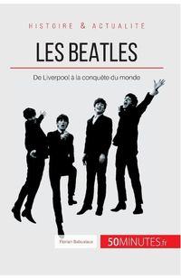 Cover image for Les Beatles: De Liverpool a la conquete du monde