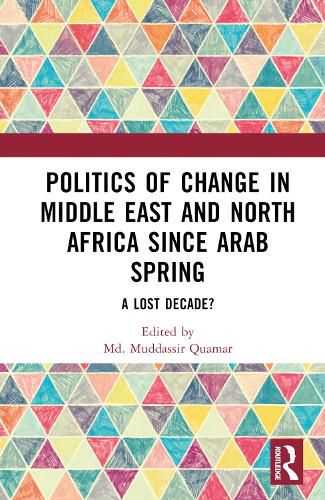 Cover image for Politics of Change in Middle East and North Africa since Arab Spring: A Lost Decade?