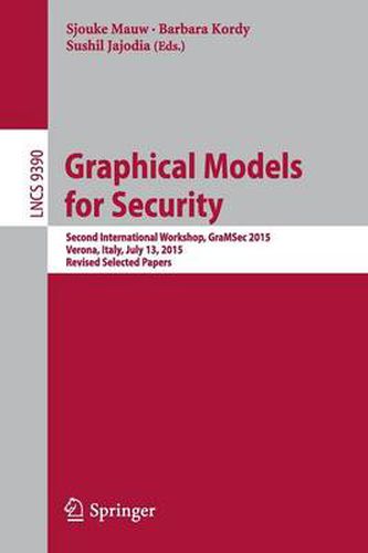 Cover image for Graphical Models for Security: Second International Workshop, GraMSec 2015, Verona, Italy, July 13, 2015, Revised Selected Papers