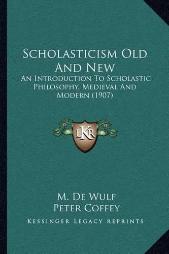 Cover image for Scholasticism Old and New: An Introduction to Scholastic Philosophy, Medieval and Modern (1907)