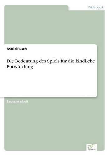 Cover image for Die Bedeutung des Spiels fur die kindliche Entwicklung