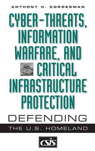 Cover image for Cyber-threats, Information Warfare, and Critical Infrastructure Protection: Defending the U.S. Homeland