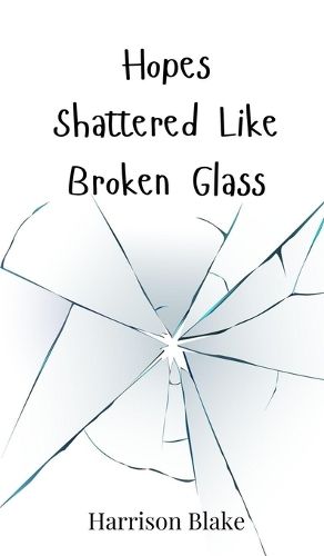 Cover image for Hopes Shattered Like Broken Glass