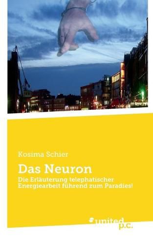 Cover image for Das Neuron: Die Erlauterung telephatischer Energiearbeit fuhrend zum Paradies!