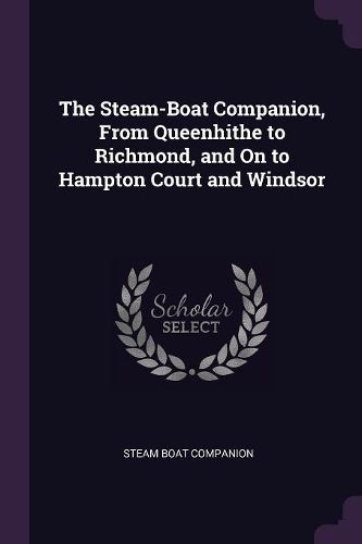Cover image for The Steam-Boat Companion, From Queenhithe to Richmond, and On to Hampton Court and Windsor