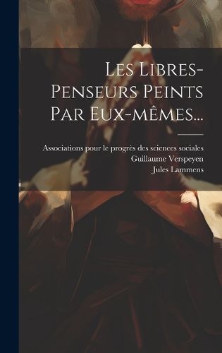 Cover image for Les Libres-penseurs Peints Par Eux-memes...