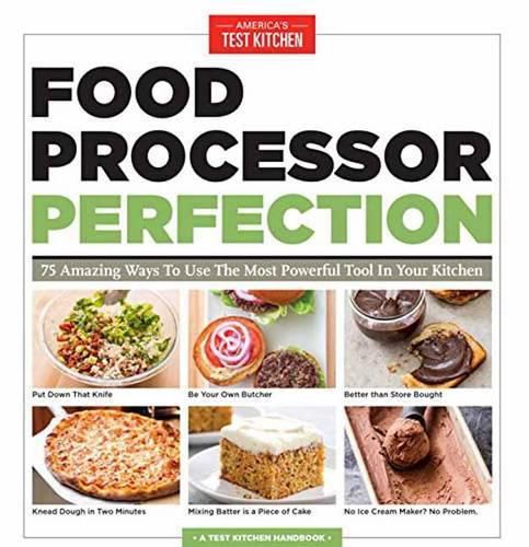 Cover image for Food Processor Perfection: 75 Amazing Ways to Use the Most Powerful Tool in Your Kitchen