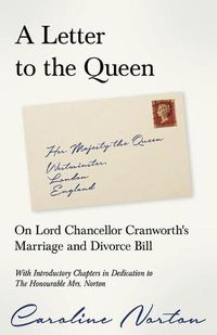 Cover image for A Letter to the Queen: On Lord Chancellor Cranworth's Marriage and Divorce Bill