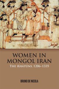 Cover image for Women in Mongol Iran: The Khatuns, 1206-1335