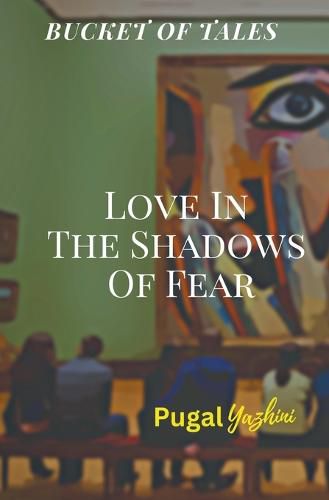 Love In The Shadows Of Fear Bucket Of Tales