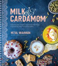 Cover image for Milk & Cardamom: Spectacular Cakes, Custards and More, Inspired by the Flavors of India