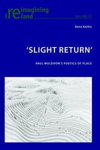 Cover image for 'Slight Return': Paul Muldoon's Poetics of Place