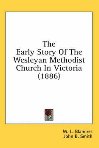 The Early Story of the Wesleyan Methodist Church in Victoria (1886)