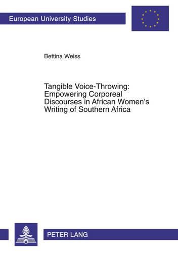Cover image for Tangible Voice-throwing: Empowering Corporeal Discourses in African Women's Writing of Southern Africa