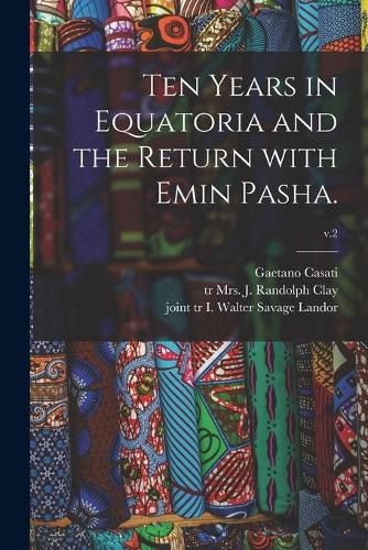 Cover image for Ten Years in Equatoria and the Return With Emin Pasha.; v.2