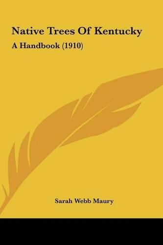 Native Trees of Kentucky Native Trees of Kentucky: A Handbook (1910) a Handbook (1910)