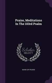 Cover image for Praise, Meditations in the 103rd Psalm