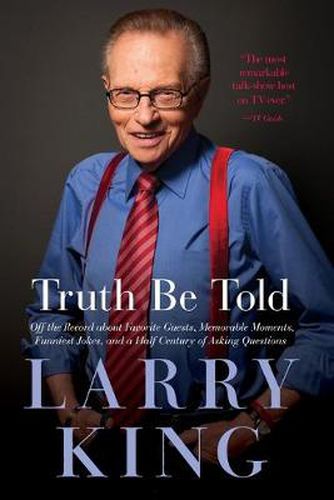 Cover image for Truth Be Told: Off the Record about Favorite Guests, Memorable Moments, Funniest Jokes, and a Half Century of Asking Questions