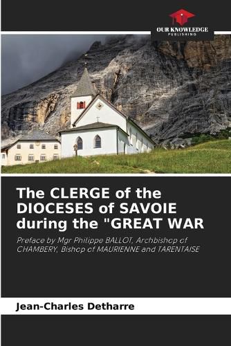 The CLERGE of the DIOCESES of SAVOIE during the "GREAT WAR