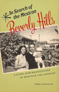 Cover image for In Search of the Mexican Beverly Hills: Latino Suburbanization in Postwar Los Angeles