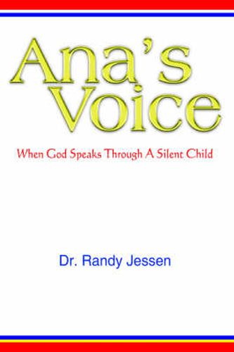 Cover image for Ana's Voice: When God Speaks Through A Silent Child