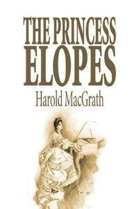 Cover image for The Princess Elopes by Harold MacGrath, Fiction, Classics, Action & Adventure