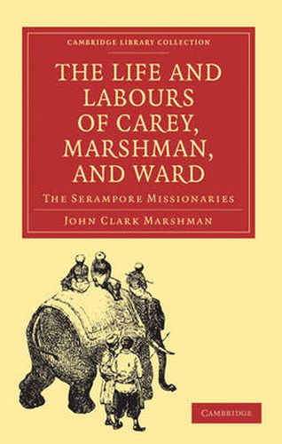 Cover image for The Life and Labours of Carey, Marshman, and Ward: The Serampore Missionaries