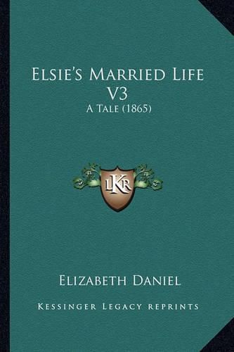 Elsie's Married Life V3: A Tale (1865)