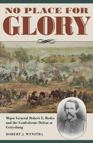Cover image for No Place for Glory: Major General Robert E. Rodes and the Confederate Defeat at Gettysburg