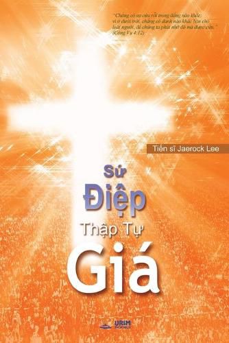 S&#7913; &#272;i&#7879;p Th&#7853;p T&#7921; Gia: The Message of the Cross (Vietnamese)