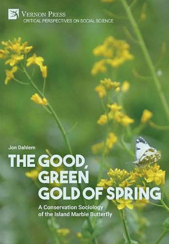 Cover image for The Good, Green Gold of Spring: A Conservation Sociology of the Island Marble Butterfly