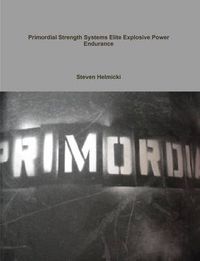 Cover image for Primordial Strength Systems Professional /Elite Explosive Power Endurance