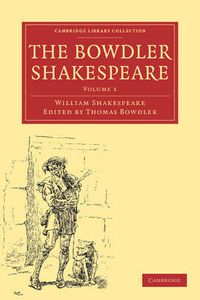 Cover image for The Bowdler Shakespeare: In Six Volumes; In which Nothing Is Added to the Original Text; but those Words and Expressions Are Omitted which Cannot with Propriety Be Read Aloud in a Family