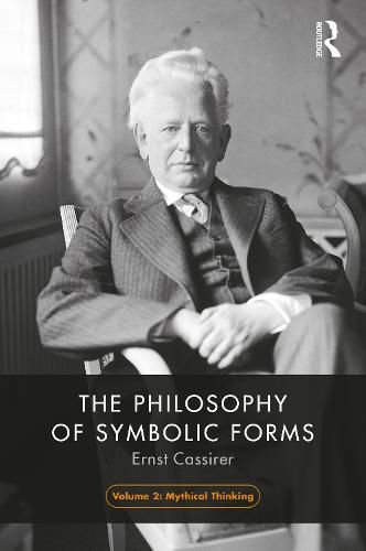 Cover image for The Philosophy of Symbolic Forms, Volume 2: Mythical Thinking
