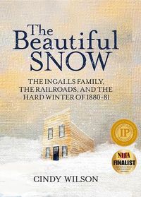 Cover image for The Beautiful Snow: The Ingalls Family, the Railroads, and the Hard Winter of 1880-81