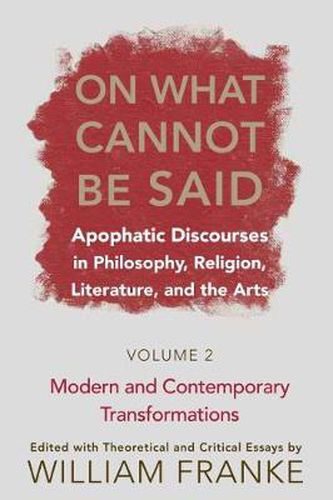 Cover image for On What Cannot Be Said: Apophatic Discourses in Philosophy, Religion, Literature, and the Arts. Volume 2. Modern and Contemporary Transformations