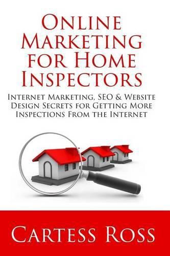 Cover image for Online Marketing For Home Inspectors: Internet Marketing, SEO & Website Design Secrets for Getting More Inspections From the Internet