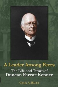 Cover image for A Leader Among Peers: The Life and Times of Duncan Farrar Kenner