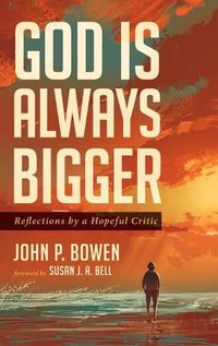 Cover image for God Is Always Bigger: Reflections by a Hopeful Critic