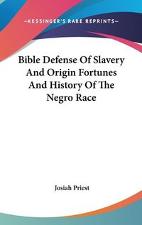 Cover image for Bible Defense of Slavery and Origin Fortunes and History of the Negro Race