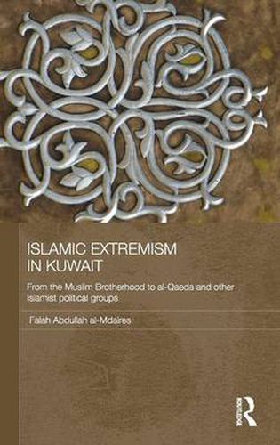 Cover image for Islamic Extremism in Kuwait: From the Muslim Brotherhood to Al-Qaeda and other Islamic Political Groups