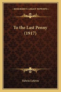 Cover image for To the Last Penny (1917)